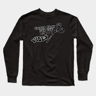 Just A Vibraphone Player Gotta Play for The Music Vibes Vibraphone Mallet Percussion Long Sleeve T-Shirt